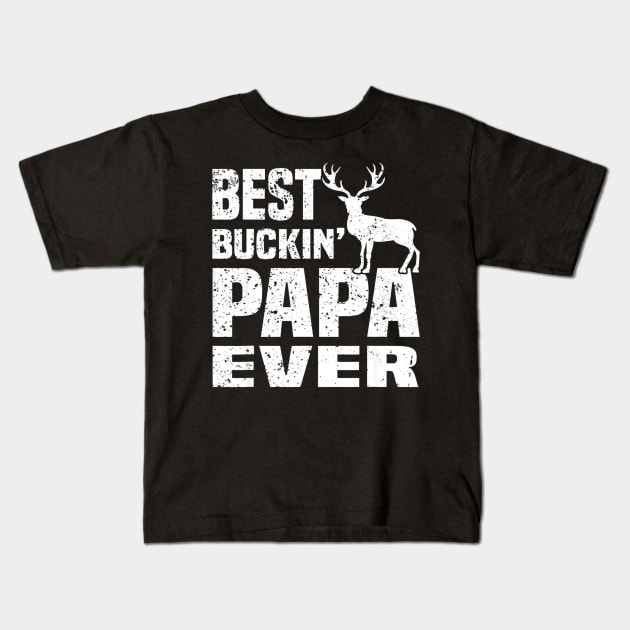 Best Buckin Papa Ever Hunting Hunter Kids T-Shirt by Kiwistore